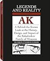 Legends And Reality Of The AK: A Behind-The-Scenes Look At The History, Design, And Impact Of The Kalashnikov Family Of Weapons Legends And Reality Of The AK: A Behind-The-Scenes Look At The History, Design, And Impact Of The Kalashnikov Family Of Weapons