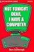 Not Tonight Dear, I Have a Computer by Steve Scarborough