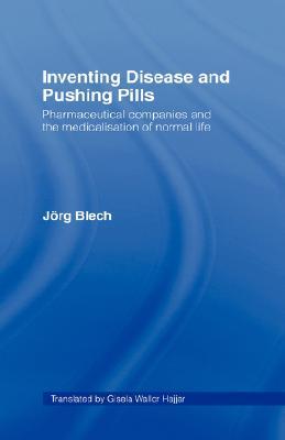 Inventing Disease and Pushing Pills: Pharmaceutical Companies and the Medicalisation of Normal Life (Hardcover)
