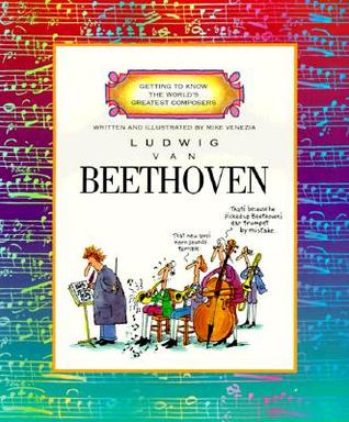 Ludwig Van Beethoven (Getting to Know the World's Greatest Composers)