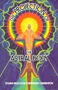 The Projection of the Astral Body