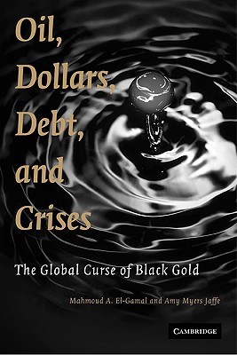 Oil, Dollars, Debt, and Crises: The Global Curse of Black Gold (Paperback)