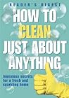 How to Clean Just About Anything: Ingenious Secrets for a Fresh and Sparkling Home (Readers Digest)