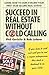 Succeed in Real Estate Without Cold Calling! by Rob Lebow