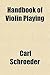 Handbook of Violin Playing by Carl Schroeder