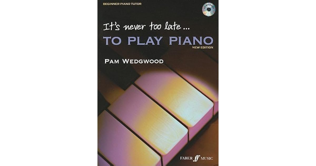 It's Never Too Late To Play Piano by Pamela Wedgwood