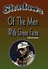 Shadows of the Men with Green Faces Shadows of the Men with Green Faces