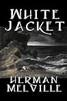 White Jacket or, the World in a Man-of-War by Herman Melville
