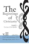 The Beginnings of Christianity: The Acts of the Apostles: Volume II: Prolegomena II: Criticism The Beginnings of Christianity: The Acts of the Apostles: Volume II: Prolegomena II: Criticism