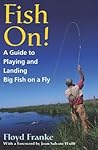 Fish On!: A Guide to Playing and Landing Big Fish on a Fly