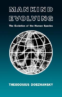 Mankind Evolving: The Evolution of the Human Species (The Silliman Memorial Lectures Series)