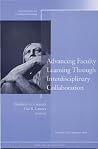 Advancing Faculty Learning Through Interdisciplinary Collaboration (New Directions for Teaching and Learning, #102) Advancing Faculty Learning Through Interdisciplinary Collaboration (New Directions for Teaching and Learning, #102)