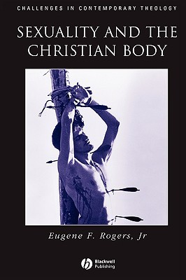 Sexuality and the Christian Body: Their Way into the Triune God (Challenges in Contemporary Theology)