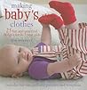 Making Baby's Clothes: 25 fun and practical projects for 0–3 year olds