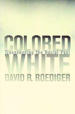 Colored White: Transcending the Racial Past (Volume 10)