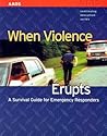 When Violence Erupts: A Survival Guide for Emergency Responders: . (CONTINUING EDUCATION SERIES)