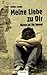 Meine Liebe Zu Dir a Nichts Ist Far Immer (German Edition)