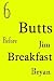 6 Butts Before Breakfast