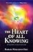 The Heart of All Knowing by Barbara Meiklejohn-Free