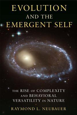 Evolution and the Emergent Self: The Rise of Complexity and Behavioral Versatility in Nature (Hardcover)