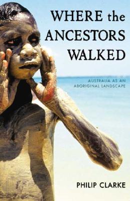 Where the Ancestors Walked: Australia as an Aboriginal Landscape (Paperback)