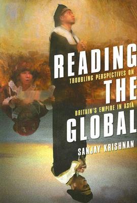 Reading the Global: Troubling Perspectives on Britain's Empire in Asia (Hardcover)