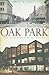 Oak Park:: The Evolution of a Village (Brief History)
