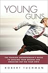 Young Guns: The Fearless Entrepreneur's Guide to Chasing Your Dreams and Breaking Out on Your Own