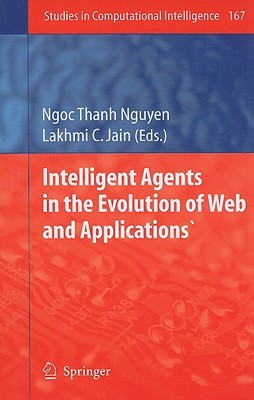 Intelligent Agents in the Evolution of Web and Applications (Studies in Computational Intelligence, 167)