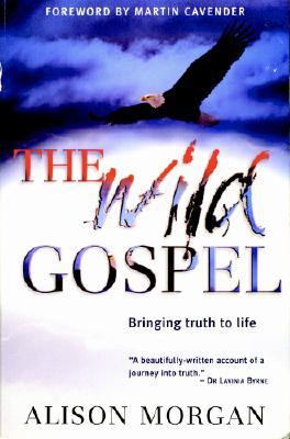 The Wild Gospel: Bringing Truth to Life (Paperback)