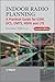 Indoor Radio Planning: A Practical Guide for GSM, DCS, UMTS, HSPA and LTE