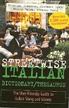 Streetwise Italian Dictionary/Thesaurus: The User-Friendly Guide to Italian Slang and Idioms (Streetwise Series) Streetwise Italian Dictionary/Thesaurus: The User-Friendly Guide to Italian Slang and Idioms (Streetwise Series)