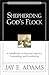 Shepherding God's Flock: A Handbook on Pastoral Ministry, Counseling and Leadership