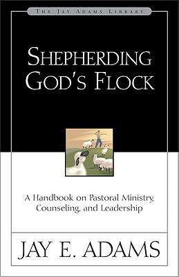 Shepherding God's Flock: A Handbook on Pastoral Ministry, Counseling and Leadership (Paperback)