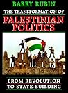 The Transformation of Palestinian Politics: From Revolution to State-Building The Transformation of Palestinian Politics: From Revolution to State-Building