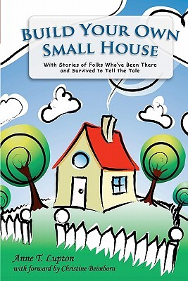 Build Your Own Small House: with stories of folks who've been there and survived to tell the tale (Paperback)