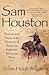 Sam Houston: The Life and Times of the Liberator of Texas, an Authentic American Hero