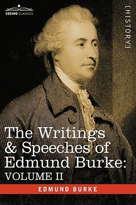 The Writings & Speeches Of Edmund Burke: Volume II, On Conciliation With America; Security Of The Independence Of Parliament; On Mr. Fox's East India Bill