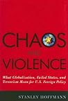 Chaos and Violence: What Globalization, Failed States, and Terrorism Mean for U.S. Foreign Policy