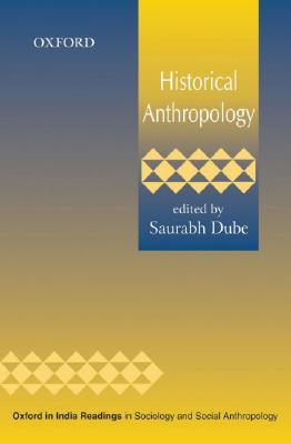 Historical Anthropology (Oxford in India Readings in Sociology and Social Anthropology)