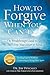 How to Forgive When You Can't:: The Breakthrough Guide to Free Your Heart & Mind ** Recipient of 4 National Awards.