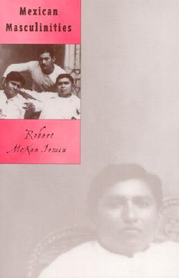 Mexican Masculinities (Volume 11) (Cultural Studies of the Americas)