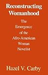 Reconstructing Womanhood by Hazel V. Carby
