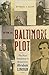The Baltimore Plot: The First Conspiracy to Assassinate Abraham Lincoln