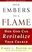 From Embers to a Flame: How God Can Revitalize Your Church