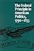 The Federal Principle in American Politics, 1790-1833