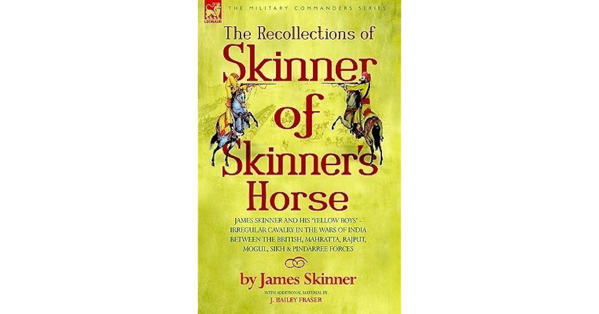 The Recollections of Skinner of Skinner's Horse James Skinner and His