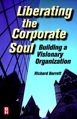 Liberating the Corporate Soul : Building a Visionary Organization (Paperback)