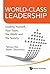 WORLD-CLASS LEADERSHIP: LEADING YOURSELF, YOUR TEAM, THE WORLD AND SOCIETY