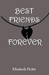 Best Friends Forever by Elizabeth Fields Best Friends Forever by Elizabeth Fields